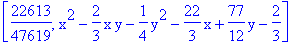 [22613/47619, x^2-2/3*x*y-1/4*y^2-22/3*x+77/12*y-2/3]